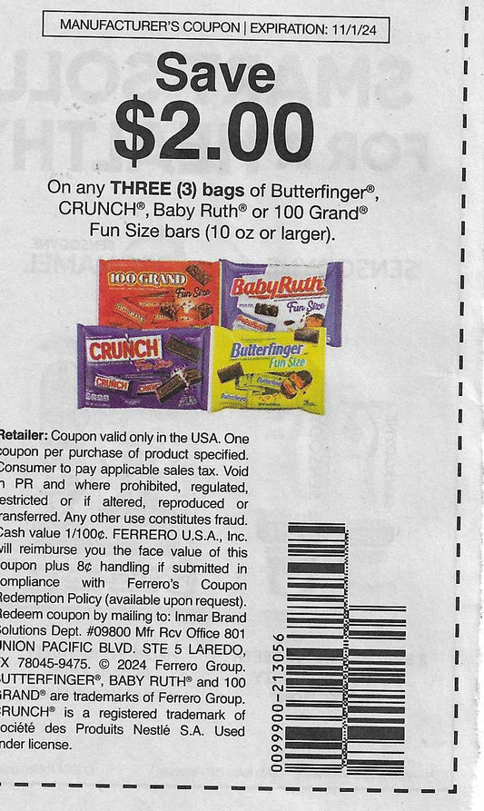 15 Coupons: SAVE $2.00 On any THREE (3) bags of Butterfinger, CRUNCH< Baby Ruth or 100 Grand Fun Size bars (10 oz or larger) expires 11/1/24