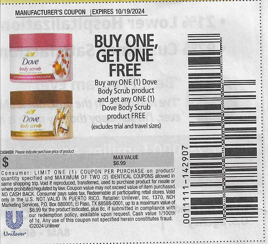 15 Coupons: BUY ONE, GET ONE FREE Buy any ONE (1) Dove Body Scrub product and get any ONE (1) Dove Body Scrub product FREE (expires 10/19/2024) MAX VALUE $6.99