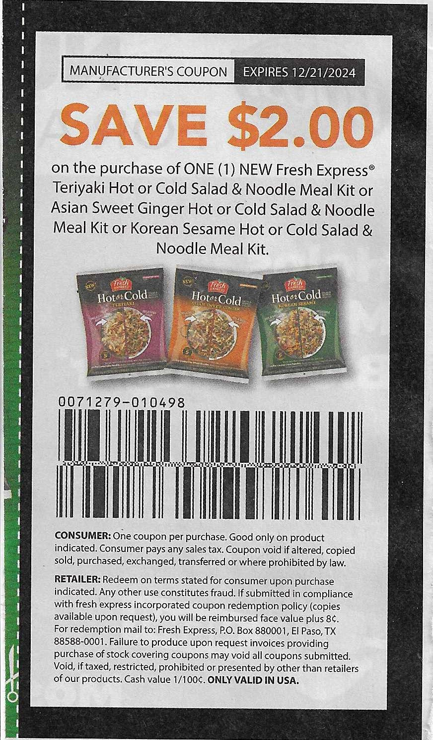 15 Coupons: SAVE $2.00 on the purchase of ONE (1) NEW Fresh Express Teriyaki Hot or Cold Salad & Noodle Meal Kit or Asian Sweet Ginger Hot or Cold Salad & Noodle Meal Kit or Korean Sesame Hot or Cold Salad & Noodle Meal Kit (expires 12/21/2024)